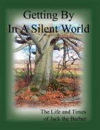 Getting By in A Silent World di Jack Cooke edito da The History Press