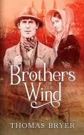 Brothers Of The Wind di Thomas Bryer edito da Grey Forest Press,LLC