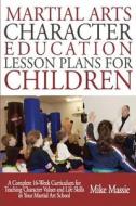Martial Arts Character Education Lesson Plans for Children: A Complete 16-Week Curriculum for Teaching Character Values and Life Skills in Your Martia di Mike Massie edito da Modern Digital Publishing