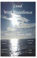 Lead with Excellence: Effective Leadership Practices to Enhance your Leadership Style di Keichea Lashun Reever edito da LIGHTNING SOURCE INC