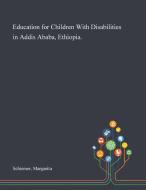 Education for Children With Disabilities in Addis Ababa, Ethiopia. di Margarita Schiemer edito da Saint Philip Street Press