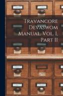 Travancore Devaswom Manual. Vol. I, Part II di Anonymous edito da LIGHTNING SOURCE INC
