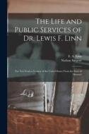 The Life and Public Services of Dr. Lewis F. Linn [microform]: for Ten Years a Senator of the United States From the State of Missouri di Nathan Sargent edito da LIGHTNING SOURCE INC