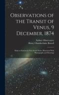 Observations of the Transit of Venus, 9 December, 1874; Made at Stations in New South Wales. Illustrated With Photographs and Drawings di Henry Chamberlaine Russell, Sydney Observatory edito da LEGARE STREET PR