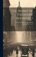 The Works of Theodore Roosevelt di Theodore Roosevelt edito da LEGARE STREET PR