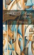 The Value of an Ideal di William Jennings Bryan edito da LEGARE STREET PR