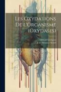 Les Oxydations de l'Organisme (Oxydases) di Edouard Enriquez, Jean Athanase Sicard edito da LEGARE STREET PR