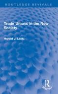 Trade Unions In The New Society di Harold J. Laski edito da Taylor & Francis Ltd
