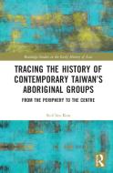 Tracing The History Of Contemporary Taiwan's Aboriginal Groups di Su-Chiu Kuo edito da Taylor & Francis Ltd