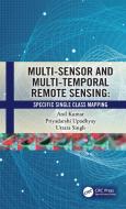 Multi-Sensor And Multi-Temporal Remote Sensing di Anil Kumar, Priyadarshi Upadhyay, Uttara Singh edito da Taylor & Francis Ltd