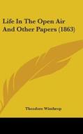 Life In The Open Air And Other Papers (1863) di Theodore Winthrop edito da Kessinger Publishing Co
