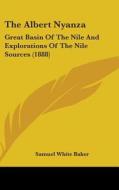 The Albert Nyanza: Great Basin of the Nile and Explorations of the Nile Sources (1888) di Samuel White Baker edito da Kessinger Publishing