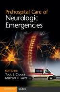 Prehospital Care of Neurologic Emergencies di Todd Crocco edito da Cambridge University Press