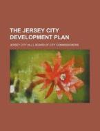 The Jersey City Development Plan di Jersey City Board Commissioners edito da Rarebooksclub.com