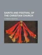 Saints and Festival of the Christian Church di H. Pomeroy Brewster edito da Rarebooksclub.com