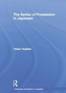The Syntax of Possession in Japanese di Takae Tsujioka edito da Routledge