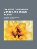 Counties Of Morgan, Monroe And Brown, In di Charles Blanchard edito da Rarebooksclub.com