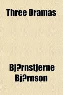 Three Dramas di Bjornstjerne Bjornson edito da General Books Llc