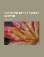The Quest Of The Sacred Slipper di Sax Rohmer edito da General Books Llc