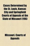 Cases Determined By The St. Louis, Kansa di Missouri Courts of Appeals edito da General Books