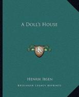 A Doll's House di Henrik Johan Ibsen edito da Kessinger Publishing