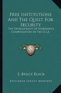 Free Institutions and the Quest for Security: The Development of Workmen's Compensation in the U.S.A. di S. Bruce Black edito da Kessinger Publishing