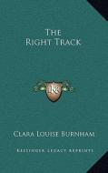 The Right Track di Clara Louise Burnham edito da Kessinger Publishing