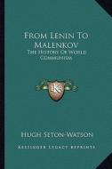 From Lenin to Malenkov: The History of World Communism di Hugh Seton-Watson edito da Kessinger Publishing