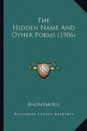 The Hidden Name and Other Poems (1906) di Anonymous edito da Kessinger Publishing