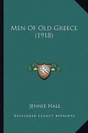 Men of Old Greece (1918) di Jennie Hall edito da Kessinger Publishing