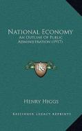National Economy: An Outline of Public Administration (1917) di Henry Higgs edito da Kessinger Publishing