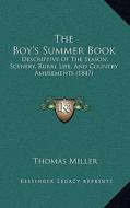 The Boy's Summer Book: Descriptive of the Season, Scenery, Rural Life, and Country Amusements (1847) di Thomas Miller edito da Kessinger Publishing