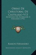 Obras de Christobal de Castillejo V13: Secretario del Emperador D. Fernando (1792) di Ramon Fernandez edito da Kessinger Publishing
