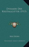Dynamik Der Kristallgitter (1915) di Max Born edito da Kessinger Publishing