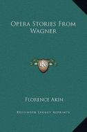 Opera Stories from Wagner di Florence Akin edito da Kessinger Publishing