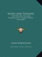 Signs and Seasons: The Writings of John Burroughs V7 (Large Print Edition) di John Burroughs edito da Kessinger Publishing