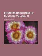 Foundation Stones of Success Volume 10 di Edwin Markham edito da Rarebooksclub.com