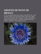 Grupos de rock de México di Fuente Wikipedia edito da Books LLC, Reference Series