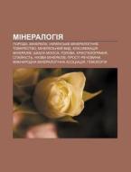 Mineralohiya: Poroda, Mineraly, Ukrai Ns di Dzherelo Wikipedia edito da Books LLC, Wiki Series