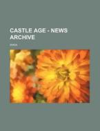 Castle Age - News Archive: di Source Wikia edito da Books LLC, Wiki Series