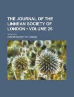 The Journal Of The Linnean Society Of London (volume 26); Zoology di Linnean Society of London edito da General Books Llc