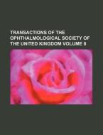 Transactions of the Ophthalmological Society of the United Kingdom Volume 8 di Books Group edito da Rarebooksclub.com