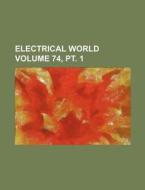 Electrical World Volume 74, PT. 1 di Books Group edito da Rarebooksclub.com