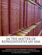 In The Matter Of Representative Jay Kim edito da Bibliogov