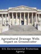 Agricultural Drainage Wells Impact On Groundwater edito da Bibliogov
