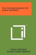 The Autobiography of James Monroe di James Monroe edito da Literary Licensing, LLC