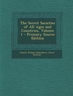 The Secret Societies of All Ages and Countries, Volume 1 di Charles William Heckethorn, Secret Societies edito da Nabu Press