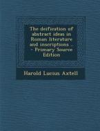 Deification of Abstract Ideas in Roman Literature and Inscriptions .. di Harold Lucius Axtell edito da Nabu Press