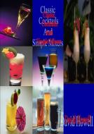Classic Cocktails and Simple mixers di David Howell edito da Lulu.com