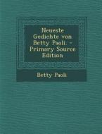 Neueste Gedichte Von Betty Paoli. - Primary Source Edition di Betty Paoli edito da Nabu Press